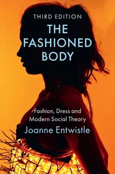 The Fashioned Body. Fashion, Dress and Modern Social Theory, 3 ed, Paperback/***