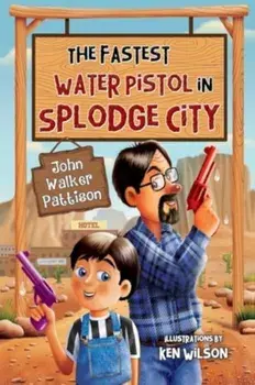 The Fastest Water Pistol in Splodge City, Paperback/John Walker Pattison