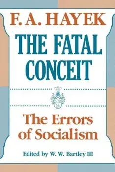 The Fatal Conceit: The Errors of Socialism, Paperback/F. A. Hayek