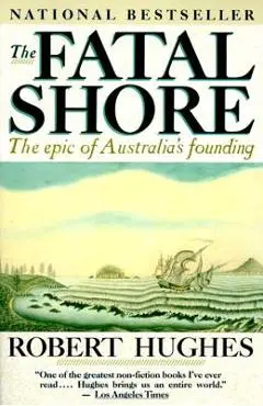 The Fatal Shore - Robert Hughes
