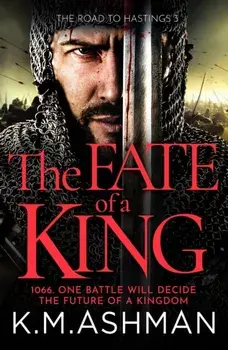The Fate of a King. A compelling medieval adventure of battle, honour and glory, Paperback/K. M. Ashman