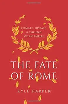 The Fate of Rome: Climate, Disease, and the End of an Empire, Hardcover/Kyle Harper