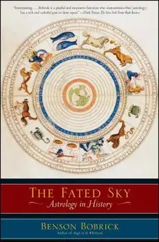 The Fated Sky: Astrology in History, Paperback/Benson Bobrick