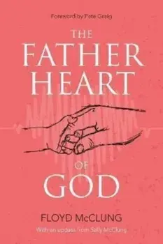 The Father Heart of God, Paperback/Floyd McClung