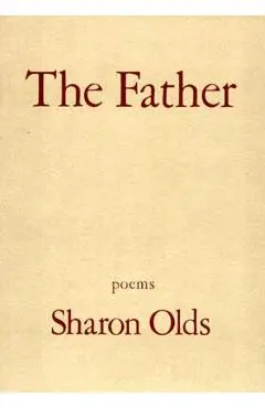 The Father: Poems - Sharon Olds