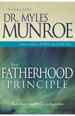 The Fatherhood Principle: God's Design and Destiny for Every Man - Myles Munroe
