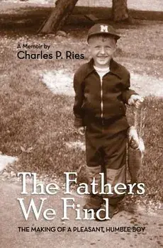 The Fathers We Find: The Making of a Pleasant, Humble Boy, Paperback/Charles P. Ries