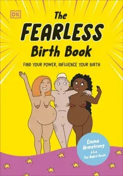 The Fearless Birth Book (The Naked Doula). Find Your Power, Influence Your Birth, Hardback/Emma Armstrong
