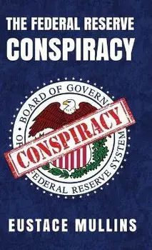 The Federal Reserve Conspiracy Hardcover, Hardcover/Eustace Mullins