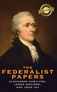 The Federalist Papers (Deluxe Library Edition) (Annotated), Hardcover/Alexander Hamilton