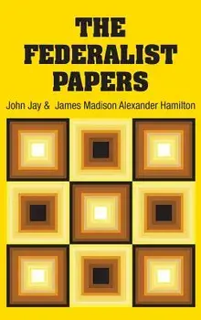 The Federalist Papers, Hardcover/Alexander Hamilton