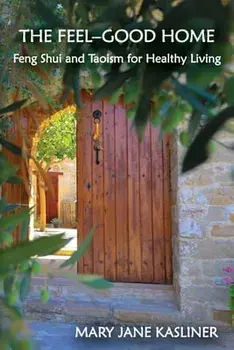 The Feel-Good Home, Feng Shui and Taoism for Healthy Living, Paperback/Mary Jane Kasliner