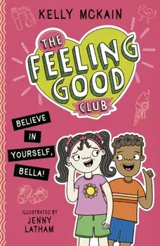 The Feeling Good Club: Believe in Yourself, Bella!, Paperback/Kelly McKain