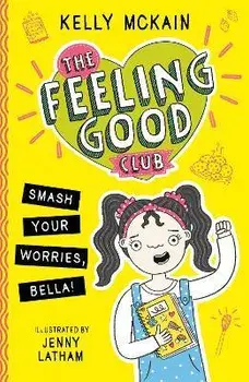 The Feeling Good Club: Smash Your Worries, Bella!, Paperback/Kelly McKain