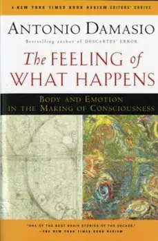 The Feeling of What Happens: Body and Emotion in the Making of Consciousness, Paperback/Antonio R. Damasio