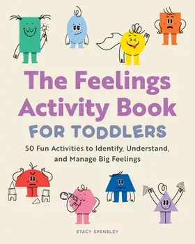 The Feelings Activity Book for Toddlers: 50 Fun Activities to Identify, Understand, and Manage Big Feelings, Paperback/Stacy Spensley