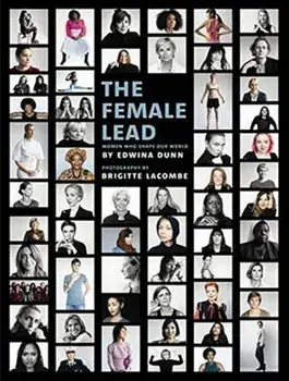 The Female Lead : Women Who Shape Our World, Paperback/Edwina Dunn