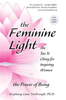 The Feminine Light: The Tao Te Ching for Inspiring Women, Paperback/Stephany Lane Yarbrough