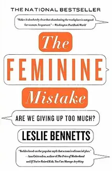 The Feminine Mistake: Are We Giving Up Too Much?, Paperback/Leslie Bennetts