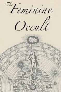 The Feminine Occult: A Collection of Women Writers on the Subjects of Spirituality, Mysticism, Magic, Witchcraft, the Kabbalah, Rosicrucian, Paperback/Helena P. Blavatsky