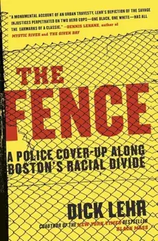 The Fence: A Police Cover-Up Along Boston's Racial Divide, Paperback/Dick Lehr