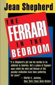 The Ferrari in the Bedroom, Paperback/Jean Shepherd