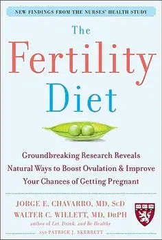 The Fertility Diet: Groundbreaking Research Reveals Natural Ways to Boost Ovulation and Improve Your Chances of Getting Pregnant, Paperback/Jorge Chavarro