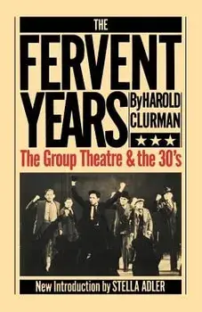 The Fervent Years: The Group Theatre and the Thirties, Paperback/Harold Clurman