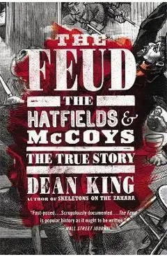 The Feud: The Hatfields and McCoys: The True Story - Dean King