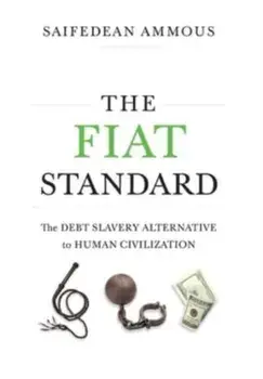 The Fiat Standard. The Debt Slavery Alternative to Human Civilization, Hardback/Saifedean Ammous
