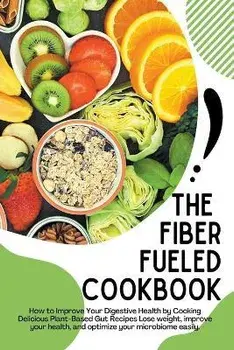 The Fiber Fueled Cookbook, Paperback/Jack E. Eidson