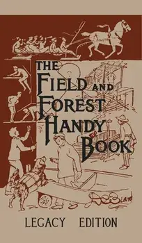 The Field And Forest Handy Book (Legacy Edition): New Ideas For Out Of Doors, Hardcover/Daniel Carter Beard
