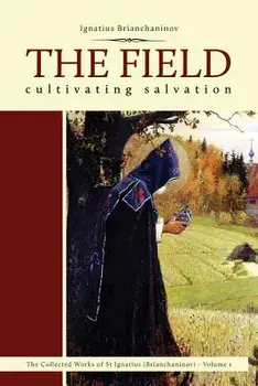 The Field: Cultivating Salvation, Paperback/Ignatius Brianchaninov