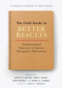 The Field Guide to Better Results. Evidence-Based Exercises to Improve Therapeutic Effectiveness, Paperback/***