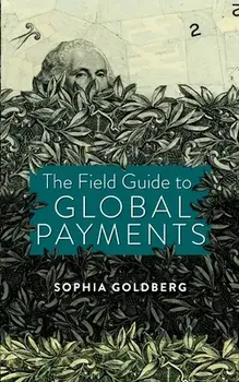 The Field Guide to Global Payments, Paperback/Sophia Goldberg