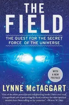 The Field: The Quest for the Secret Force of the Universe, Paperback/Lynne McTaggart