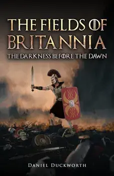 The Fields of Britannia : The Darkness Before the Dawn, Paperback/Daniel Duckworth