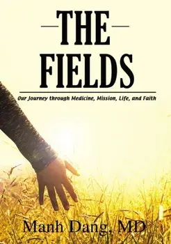 The Fields: Our Journey Through Medicine, Mission, Life, and Faith, Paperback/Manh Dang