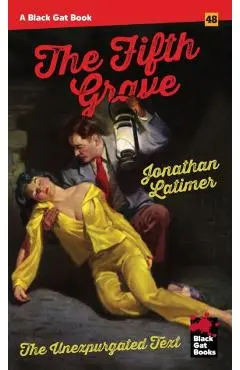 The Fifth Grave: The Unexpurgated Text - Jonathan Latimer