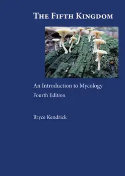 The Fifth Kingdom. An Introduction to Mycology, Paperback/Bryce Kendrick