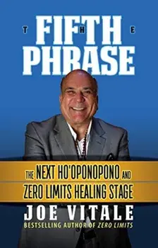 The Fifth Phrase: The Next Ho'oponopono and Zero Limits Healing Stage, Hardcover/Joe Vitale