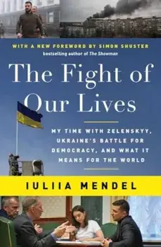 The Fight of Our Lives. My Time with Zelenskyy, Ukraine's Battle for Democracy, and What It Means for the World, Paperback/Iuliia Mendel