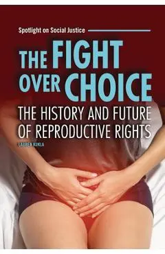 The Fight Over Choice: The History and Future of Reproductive Rights - Lauren Kukla