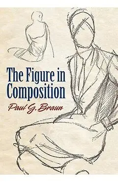 The Figure in Composition - Paul G. Braun