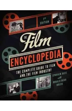 The Film Encyclopedia 7th Edition: The Complete Guide to Film and the Film Industry - Ephraim Katz