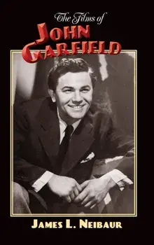 The Films of John Garfield (hardback), Hardcover/James L. Neibaur