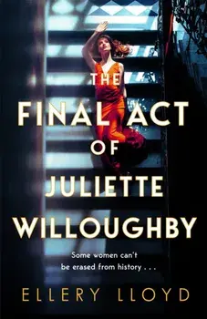 The Final Act of Juliette Willoughby. the intoxicating and darkly glamourous mystery from the bestselling authors of Reese Witherspoon bookclub pick, The Club, Hardback/Ellery Lloyd