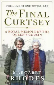 The Final Curtsey: A Royal Memoir by the Queen's Cousin, Paperback/Margaret Rhodes