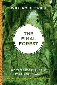 The Final Forest: Big Trees, Forks, and the Pacific Northwest, Paperback/William Dietrich