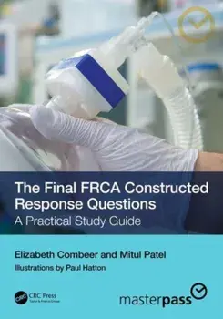 The Final FRCA Constructed Response Questions. A Practical Study Guide, 2 ed, Paperback/Mitul Patel
